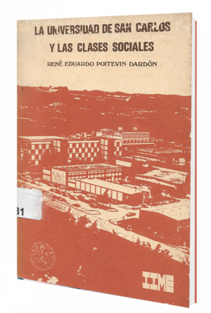 Las clases sociales en la Universidad de San Carlos de Guatemala por  René Poitevin Dardón, Instituto de Investigaciones y Mejoramiento Educativo, USAC